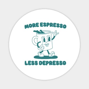 More Espresso Less Depresso Shirt, Funny Espresso Meme Magnet